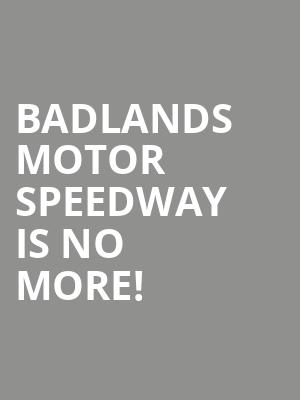 Badlands Motor Speedway is no more